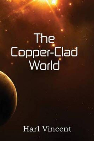 Cover for Harl Vincent · The Copper-clad World (Paperback Book) (2013)