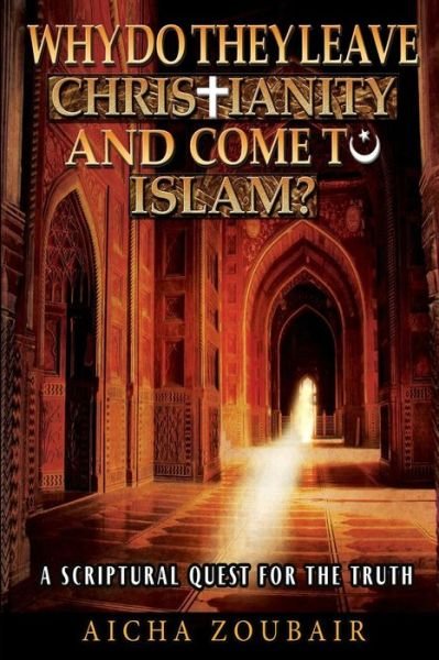 Cover for Aicha Zoubair · Why Do They Leave Christianity and Come to Islam?: a Scriptural Quest for the Truth (Taschenbuch) (2013)