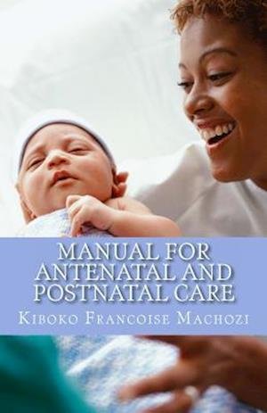 Cover for Kiboko Francoise Machozi · Manual for Antenatal and Postnatal Care (Paperback Book) (2013)