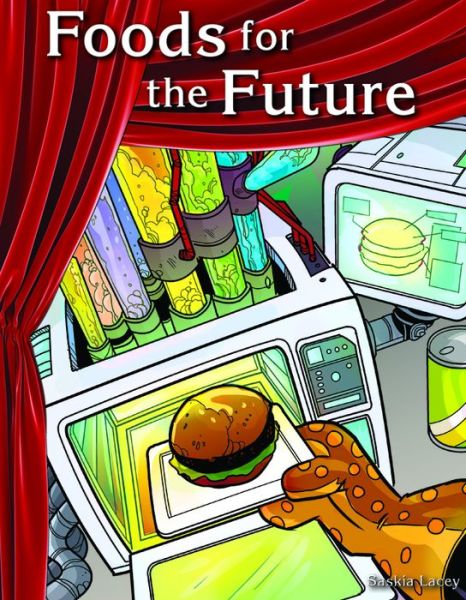 Foods for the Future (Science) - Saskia Lacey - Books - Teacher Created Materials - 9781493812950 - October 20, 2015