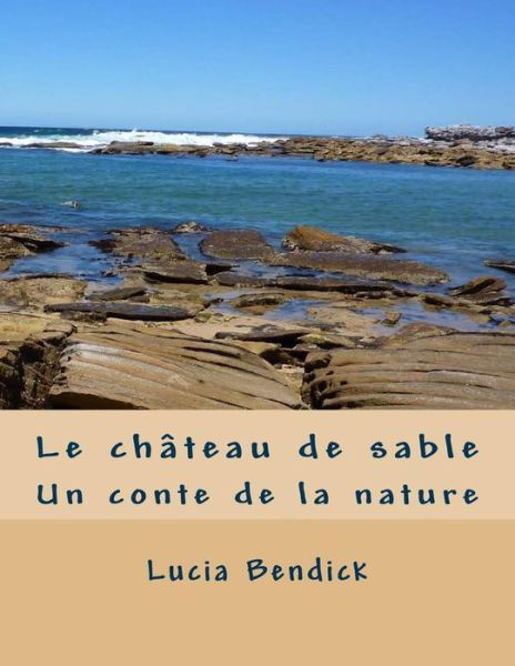 Cover for Lucia Bendick · Le Chateau De Sable: Un Conte De La Nature (Paperback Bog) (2013)