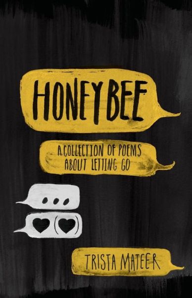 Honeybee: a Collection of Poems About Letting Go - Trista Mateer - Books - Createspace - 9781500224950 - July 11, 2014