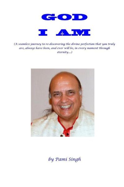 Cover for Pami Singh · God I Am: (A Seamless Journey to Re-discovering the Divine Perfection That You Truly Are, Always Have Been, and Ever Will Be, in (Paperback Book) (2014)