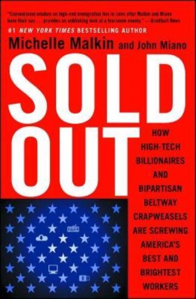 Cover for Michelle Malkin · Sold Out: How High-Tech Billionaires &amp; Bipartisan Beltway Crapweasels Are Screwing America's Best &amp; Brightest Workers (Paperback Book) (2016)