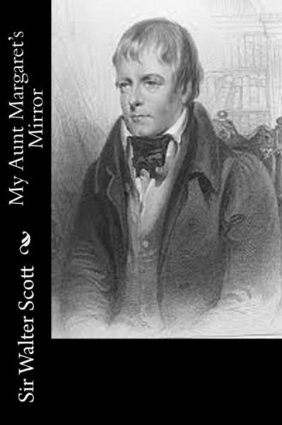 Cover for Sir Walter Scott · My Aunt Margaret's Mirror (Paperback Book) (2014)