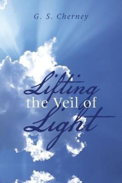 Cover for G S Cherney · Lifting the Veil of Light (Taschenbuch) (2016)