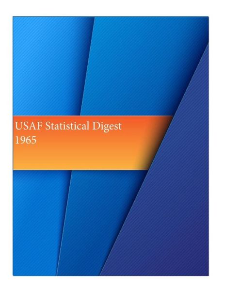 Usaf Statistical Digest 1965 - Office of Air Force History and U S Air - Books - Createspace - 9781511536950 - April 1, 2015