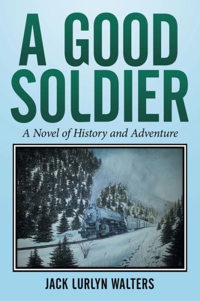 Cover for Jack Lurlyn Walters · A Good Soldier A Novel of History and Adventure (Paperback Book) (2015)