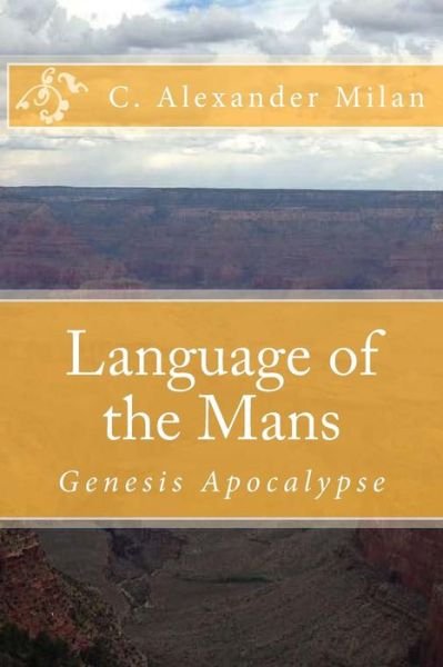 Cover for C Alexander Milan · Language of the Mans: Genesis Apocalypse (Paperback Bog) (2015)