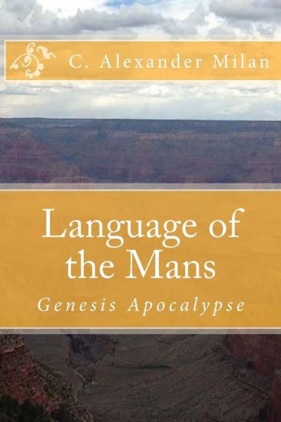 Cover for C Alexander Milan · Language of the Mans: Genesis Apocalypse (Paperback Book) (2015)