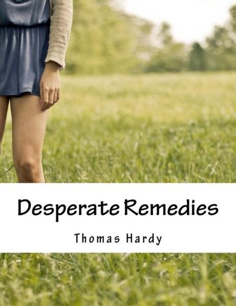 Desperate Remedies - Thomas Hardy - Books - Createspace - 9781517170950 - September 3, 2015