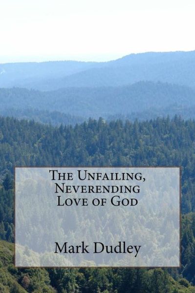 Cover for Mark Dudley · The Unfailing, Neverending Love of God (Paperback Book) (2015)