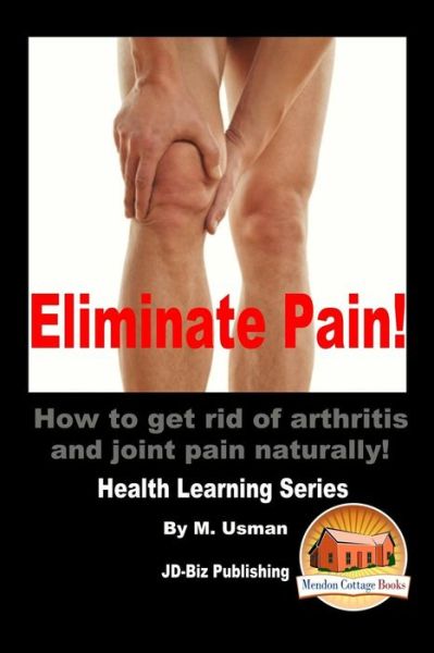 Cover for M Usman · Eliminate Pain! How to Get Rid of Arthritis and Joint Pain Naturally! (Paperback Book) (2015)