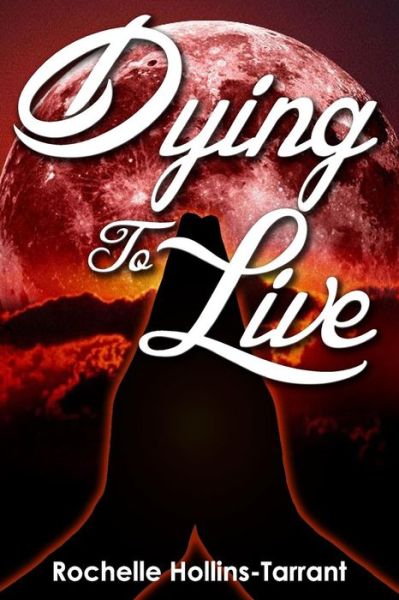 Cover for Rochelle Hollins- Tarrant · Dying To Live (Paperback Book) (2016)