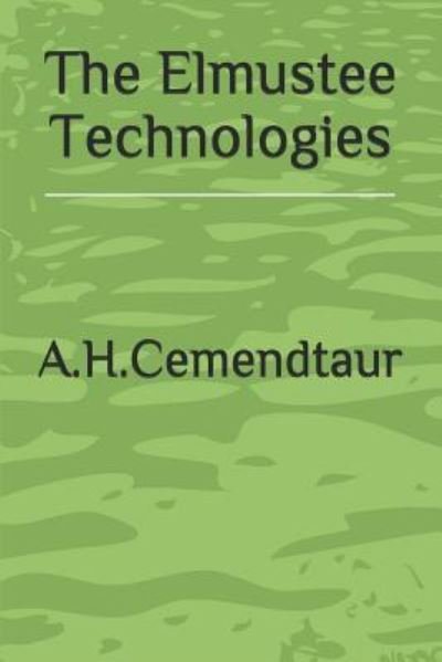 Cover for A H Cemendtaur · The Elmustee Technologies (Paperback Bog) (1999)