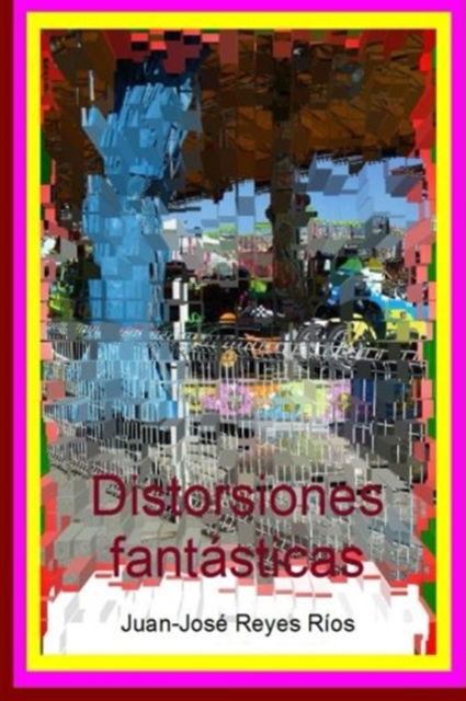 Cover for Juan-Jose Reyes Rios · Distorsiones fantasticas (Paperback Book) (2016)