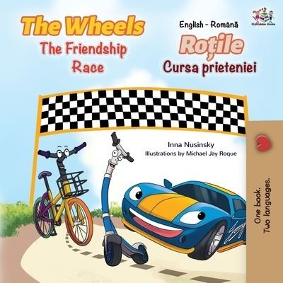 Cover for Inna Nusinsky · The Wheels The Friendship Race (English Romanian Bilingual Book) (Taschenbuch) (2019)