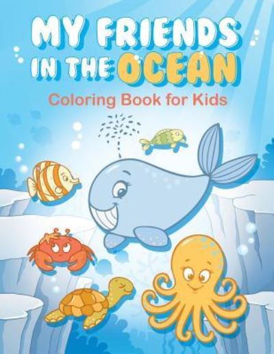 Cover for Clouded Leopard Publishing · My Friends in the Ocean - Coloring Book for Kids (Paperback Book) (2016)