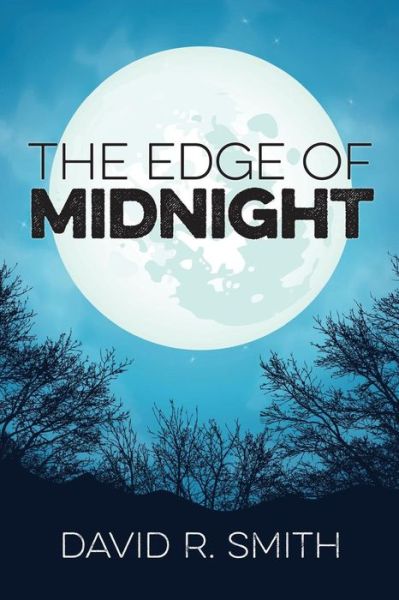 The Edge of Midnight - David R Smith - Books - Createspace Independent Publishing Platf - 9781530867950 - April 2, 2016