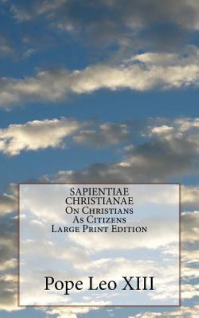 Cover for Pope Leo XIII · SAPIENTIAE CHRISTIANAE On Christians As Citizens Large Print Edition (Paperback Book) (2016)