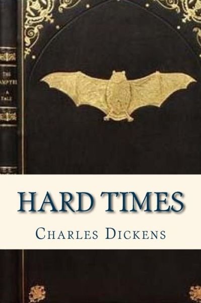 Hard Times - Charles Dickens - Bücher - Createspace Independent Publishing Platf - 9781535354950 - 18. Juli 2016