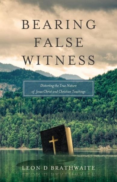 Leon D Brathwaite · Bearing False Witness (Paperback Book) (2016)