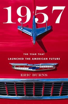 1957: The Year That Launched the American Future - Eric Burns - Livres - Rowman & Littlefield - 9781538139950 - 1 novembre 2020