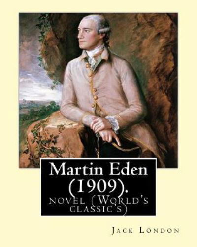 Martin Eden, is a 1909 novel By : American author Jack London - Jack London - Bøker - Createspace Independent Publishing Platf - 9781539509950 - 13. oktober 2016