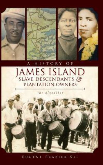Cover for Eugene Frazier Sr · A History of James Island Slave Descendants &amp; Plantation Owners The Bloodline (Hardcover Book) (2010)