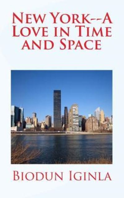 New York--A Love in Time and Space - Biodun Iginla - Boeken - Createspace Independent Publishing Platf - 9781544082950 - 5 maart 2017