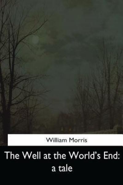 The Well at the World's End - William Morris - Books - Createspace Independent Publishing Platf - 9781544727950 - March 26, 2017