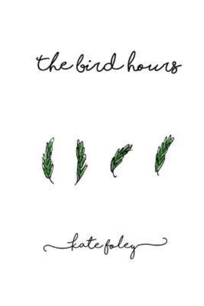 Cover for Kate Foley · The Bird Hours (Paperback Book) (2017)