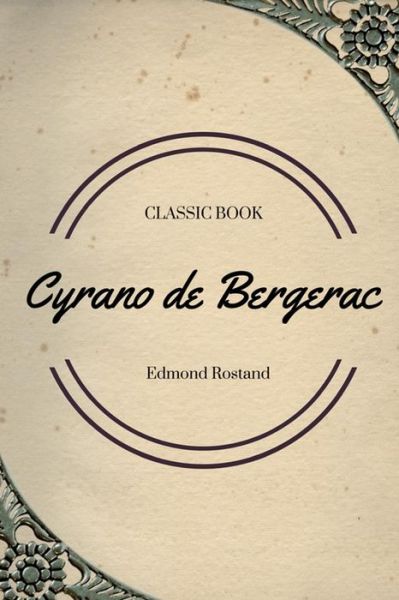 Cyrano de Bergerac - Edmond Rostand - Books - Createspace Independent Publishing Platf - 9781548084950 - June 14, 2017