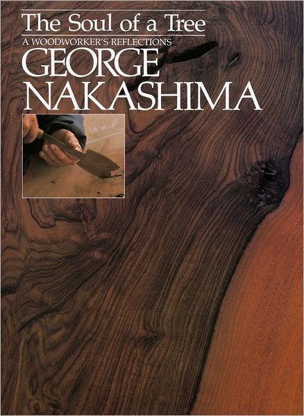 Cover for George Nakashima · Soul Of A Tree, The: A Master Woodworkers Reflections (Paperback Book) (2012)