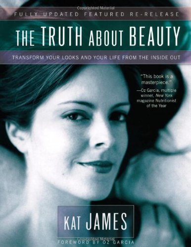 Cover for Kat James · The Truth About Beauty: Transform Your Looks And Your Life From The Inside Out (Paperback Book) [Updated edition] (2007)