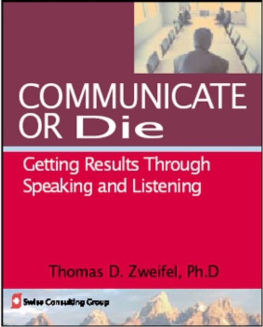 Cover for Zweifel, Thomas D., PhD · Communicate or Die: Getting Results Through Speaking and Listening - Global Leader Series (Paperback Book) [New edition] (2009)