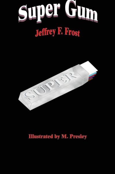 Super Gum - Jeffrey F Frost - Books - Booksurge Publishing - 9781594579950 - October 26, 2004