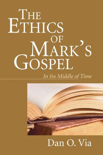 Cover for Dan O. Via · The Ethics of Mark's Gospel: in the Middle of Time (Paperback Book) (2005)