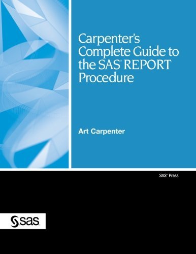 Carpenter's Complete Guide to the SAS REPORT Procedure - Art Carpenter - Livres - SAS Publishing - 9781599941950 - 1 mai 2007