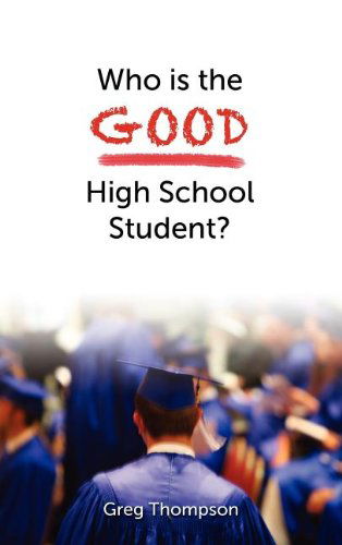 Cover for Greg Thompson · Who is the Good High School Student? (Hardcover Book) (2011)