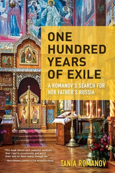 One Hundred Years of Exile: A Romanov's Search for Her Father's Russia - Tania Romanov - Books - Travelers' Tales, Incorporated - 9781609521950 - December 3, 2020