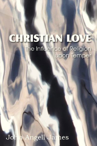 Cover for John Angell James · Christian Love, the Influence of Religion Upon Temper (Paperback Book) (2013)