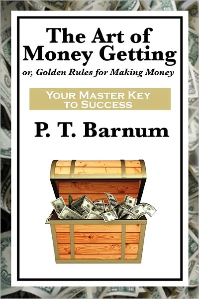 The Art of Money Getting - P. T. Barnum - Kirjat - Wilder Publications - 9781617201950 - lauantai 22. tammikuuta 2011