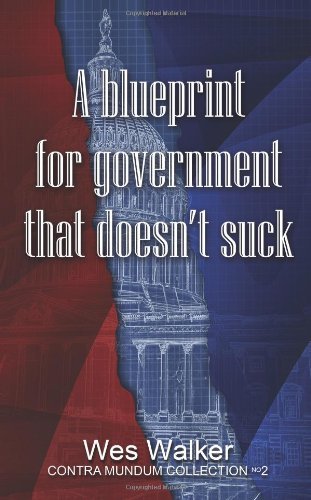 Cover for Wes Walker · A Blueprint for Government That Doesn't Suck (Contra Mundum Collection) (Volume 2) (Paperback Book) (2013)