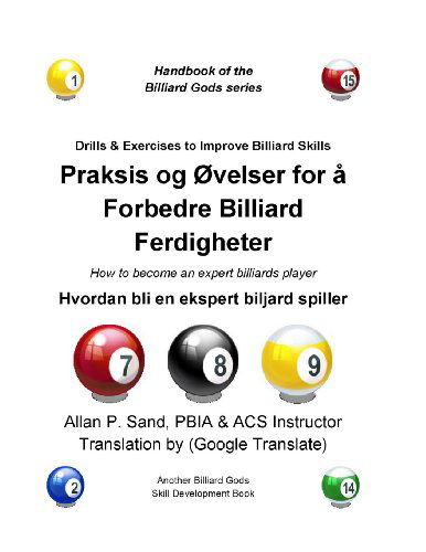 Praksis og Ovelser for a Forbedre Billiard Ferdigheter: Hvordan Bli en Ekspert Biljard Spiller - Allan P. Sand - Livres - Billiard Gods Productions - 9781625051950 - 16 décembre 2012