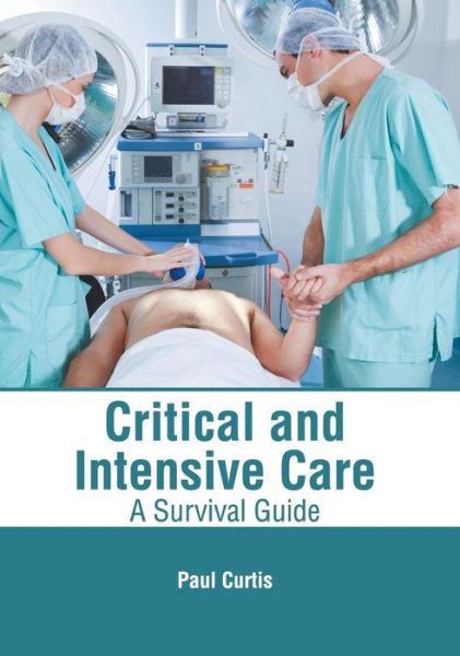 Cover for Paul Curtis · Critical and Intensive Care: A Survival Guide (Hardcover Book) (2019)