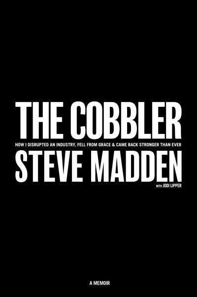 Cover for Steve Madden · The Cobbler: How I Disrupted an Industry, Fell From Grace, and Came Back Stronger Than Ever (Hardcover Book) (2020)