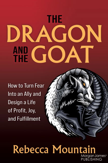 Cover for Rebecca Mountain · The Dragon and the GOAT: The Breakthrough Formula for Shrinking the Fear Within and Designing a Life that Delivers Joy, Profit, and Fulfillment (Paperback Book) (2024)