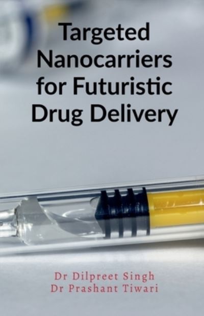 Cover for Dilpreet Singh · Targeted Nanocarriers for Futuristic Drug Delivery (Book) (2021)