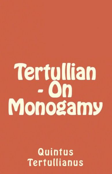 On Monogamy - Lighthouse Church Fathers - Tertullian - Livres - Lighthouse Publishing - 9781643730950 - 19 août 2018